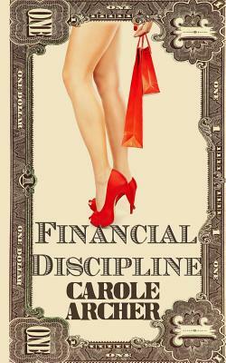 Financial Discipline by Carole Archer