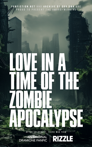 Love in a Time of the Zombie Apocalypse by rizzlewrites