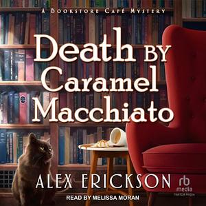 Death by Caramel Macchiato by Alex Erickson