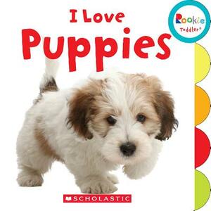 I Love Puppies (Rookie Toddler) by Amanda Miller