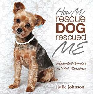 How My Rescue Dog Rescued Me by Julie Johnson