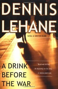 A Drink Before the War by Dennis Lehane