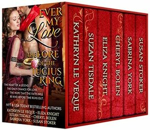 Ever My Love: The Lore of the Lucius Ring by Eliza Knight, Cheryl Bolen, Susan Stoker, Kathryn Le Veque, Suzan Tisdale, Sabrina York