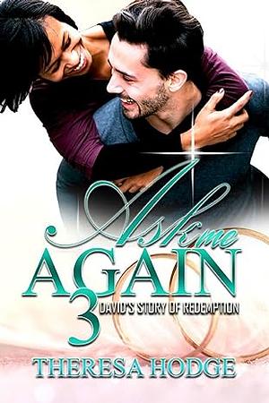 Ask Me Again 3: David's Story Of Redemption by Theresa Hodge