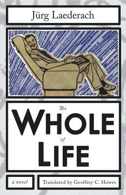 The Whole of Life by Jürg Laederach, Geoffrey C. Howes