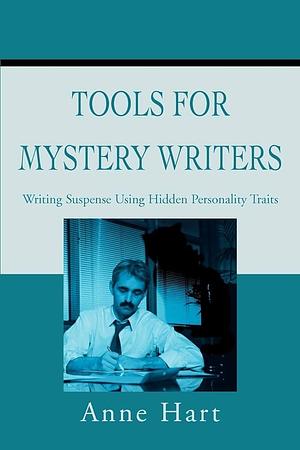 Tools for Mystery Writers: Writing Suspense Using Hidden Personality Traits by Anne Hart