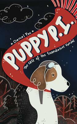 Puppy P.I.: The Case of the Scandalous Vandal by Daniel Fox