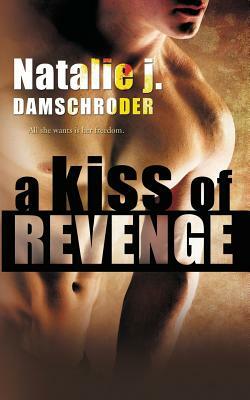 A Kiss of Revenge by Natalie J. Damschroder