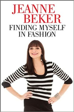Finding Myself in Fashion by Jeanne Beker