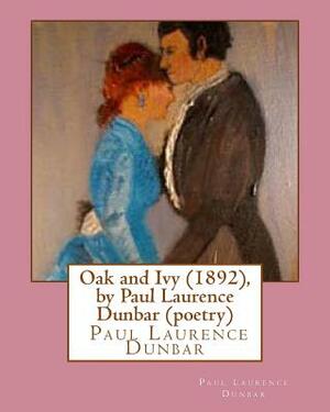 Oak and Ivy (1892), by Paul Laurence Dunbar (poetry) by Paul Laurence Dunbar