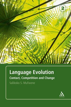 Language Evolution: Contact, Competition and Change by Salikoko S. Mufwene