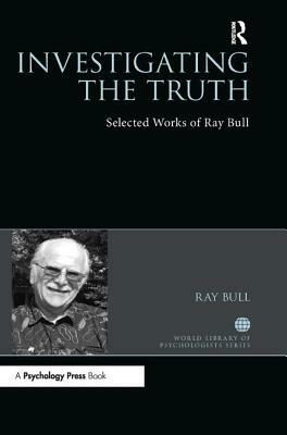 Investigating the Truth: Selected Works of Ray Bull by Ray Bull