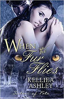 When the Fur Flies by Kelliea Ashley
