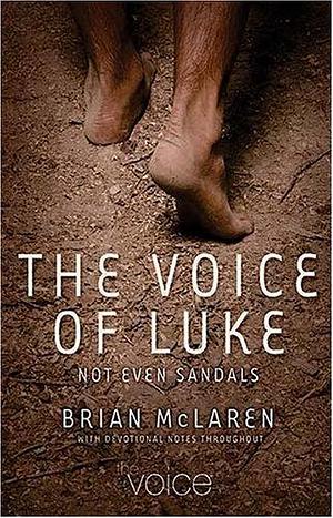 The Voice of Luke: Not Even Sandals by Brian D. McLaren, Chris Seay