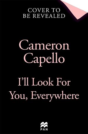 I'll Look For You, Everywhere: the highly-anticipated and mesmerising debut romance novel of Summer 2024 by Cameron Capello