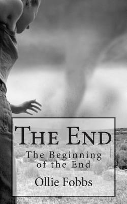 The End: The Beginning of the End by Ollie B. Fobbs Jr