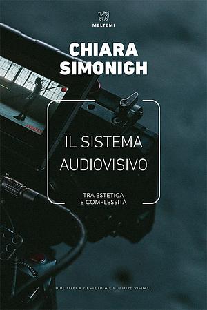 Il sistema audiovisivo. Tra estetica e complessità  by Chiara Simonigh