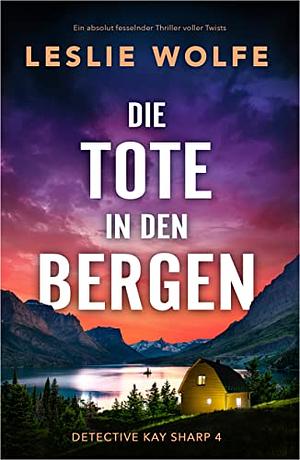 Die Tote in den Bergen by Leslie Wolfe