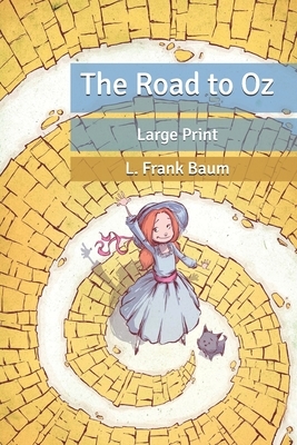 The Road to Oz: Large Print by L. Frank Baum