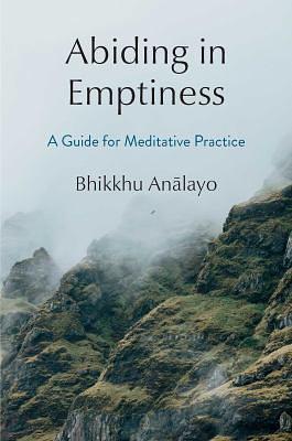 Abiding in emptiness : a guide for meditative practice by Bhikkhu Anālayo