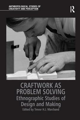 Craftwork as Problem Solving: Ethnographic Studies of Design and Making by 