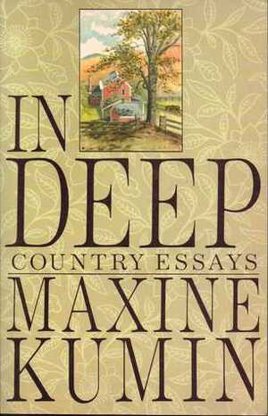 In Deep: Country Essays by Maxine Kumin