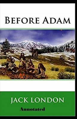 Before Adam Annotated by Jack London