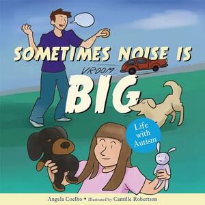 Sometimes Noise Is Big: Life with Autism by Angela Coelho
