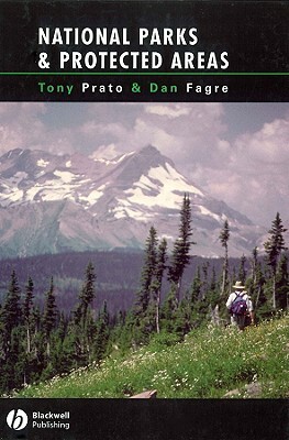 National Parks and Protected Areas: Appoaches for Balancing Social, Economic, and Ecological Values by Tony Prato, Dan Fagre