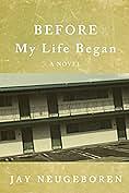 Before My Life Began by Jay Neugeboren