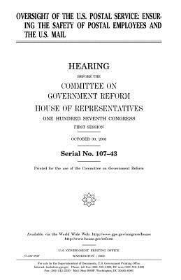 Oversight of the U.S. Postal Service: ensuring the safety of postal employees and the U.S. mail by United States Congress, Committee on Government Reform, United States House of Representatives