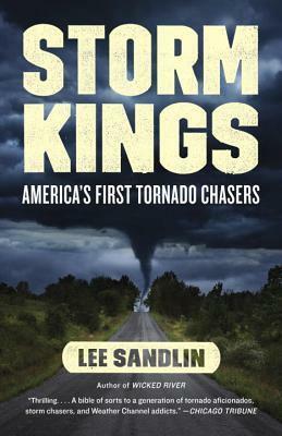Storm Kings: The Untold History of America's First Tornado Chasers by Lee Sandlin