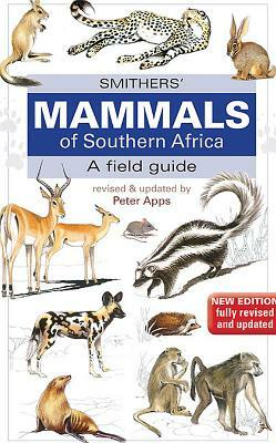 Smither's Mammals of Southern Africa: A Field Guide by Peter Apps