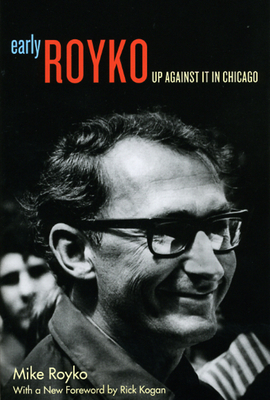 Early Royko: Up Against It in Chicago by Mike Royko