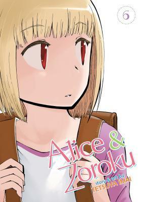 Alice & Zoroku, Vol. 6 by Tetsuya Imai