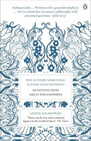Why is There Something Rather Than Nothing?: Questions from Great Philosophers by Leszek Kołakowski