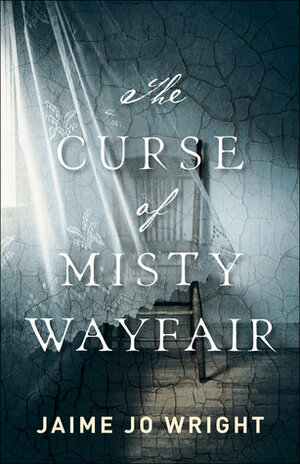 The Curse of Misty Wayfair by Jaime Jo Wright