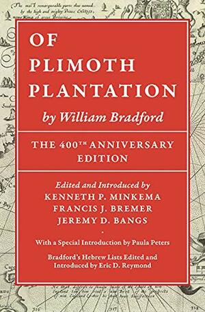 Of Plimoth Plantation by William Bradford: The 400th Anniversary Edition by Francis J. Bremer