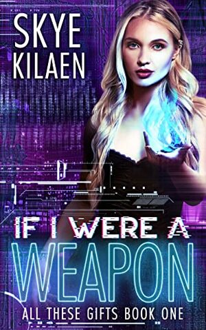 If I Were A Weapon by Skye Kilaen