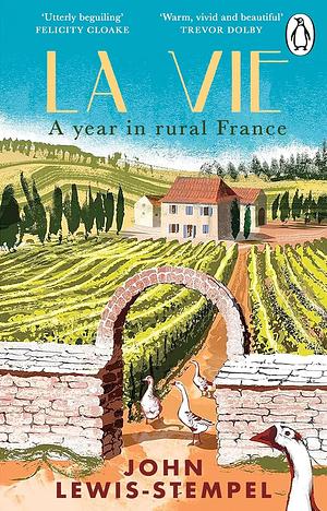 La Vie: A Year in Rural France by John Lewis-Stempel