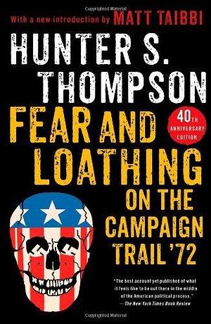 Fear and Loathing: On the Campaign Trail '72 by Hunter S. Thompson