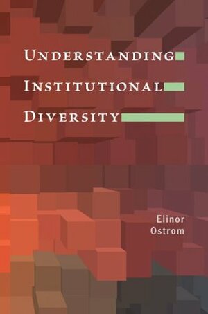 Understanding Institutional Diversity by Elinor Ostrom