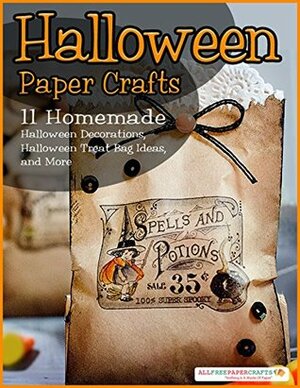 Halloween Paper Crafts: 11 Homemade Halloween Decorations, Halloween Treat Bag Ideas, and More by Prime Publishing