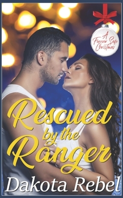 Rescued by the Ranger by Dakota Rebel