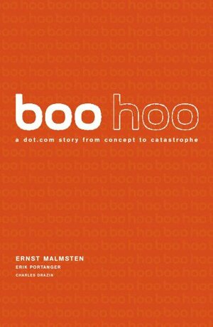 Boo Hoo: A Dot.Com Story from Concept to Catastrophe by Erik Portanger, Ernst Malmsten, Charles Drazin