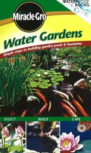 Miracle Gro Water Gardens: Simple Steps to Building Garden Pools & Fountains by Megan McConnell Hughes, Miracle-Gro Books, Marilyn Rogers