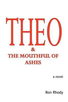 THEO & The Mouthful of Ashes by Ron Rhody