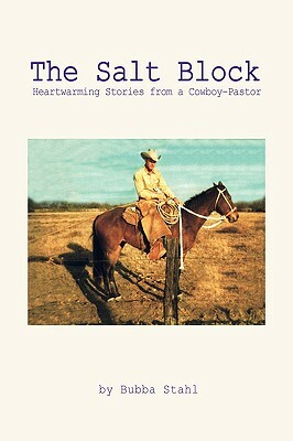 The Salt Block: Heartwarming Stories from a Cowboy-Pastor by Bubba Stahl