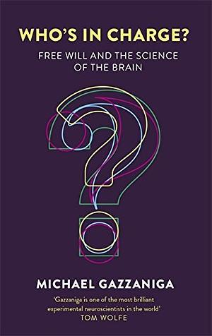 Who's in Charge?: Free Will and the Science of the Brain by Michael S. Gazzaniga