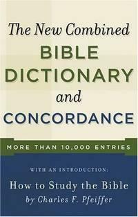 New Combined Bible Dictionary and Concordance by Charles F. Pfeiffer